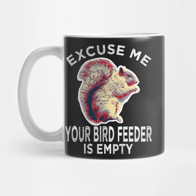 Excuse Me Your Bird Feeder Is Empty ADHD Squirrel Gifts by B89ow